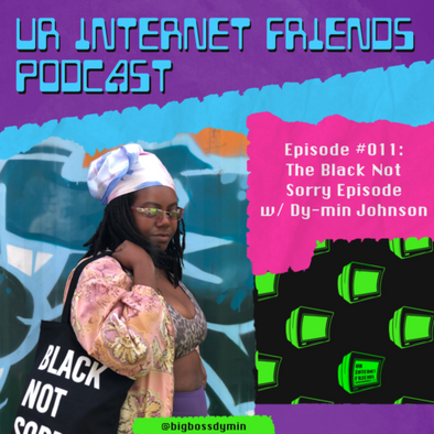 The Black Not Sorry Episode with Ur Internet Friends