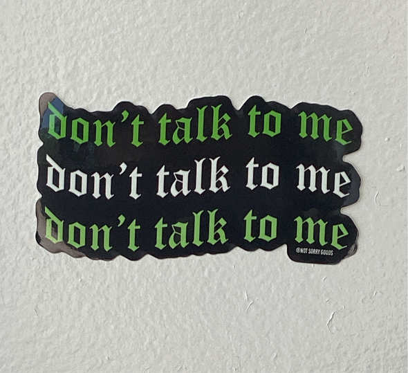 Don’t Talk To Me Sticker