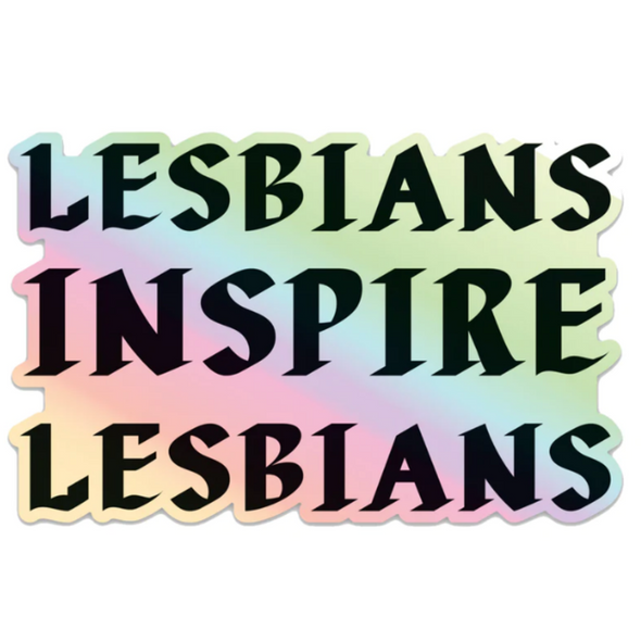 Lesbians Inspire Lesbians Holographic Sticker
